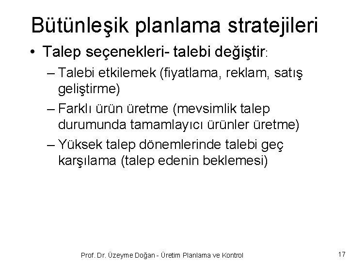 Bütünleşik planlama stratejileri • Talep seçenekleri- talebi değiştir: – Talebi etkilemek (fiyatlama, reklam, satış