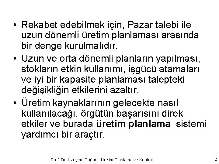  • Rekabet edebilmek için, Pazar talebi ile uzun dönemli üretim planlaması arasında bir