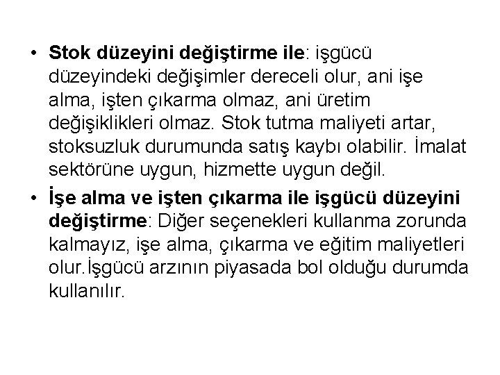  • Stok düzeyini değiştirme ile: işgücü düzeyindeki değişimler dereceli olur, ani işe alma,