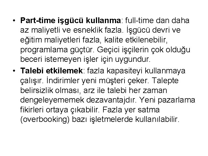  • Part-time işgücü kullanma: full-time dan daha az maliyetli ve esneklik fazla. İşgücü