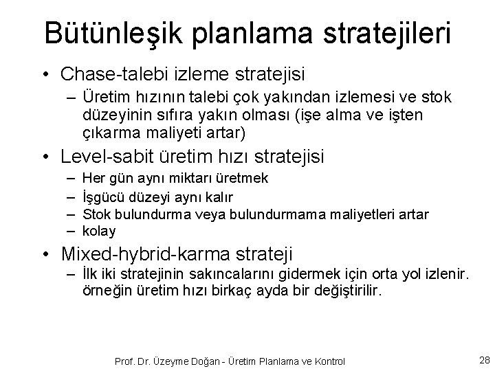 Bütünleşik planlama stratejileri • Chase-talebi izleme stratejisi – Üretim hızının talebi çok yakından izlemesi