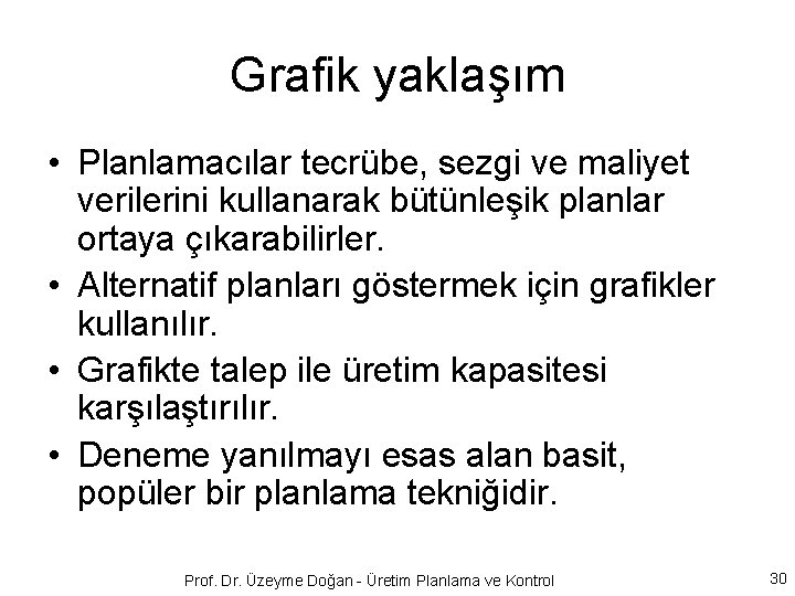 Grafik yaklaşım • Planlamacılar tecrübe, sezgi ve maliyet verilerini kullanarak bütünleşik planlar ortaya çıkarabilirler.