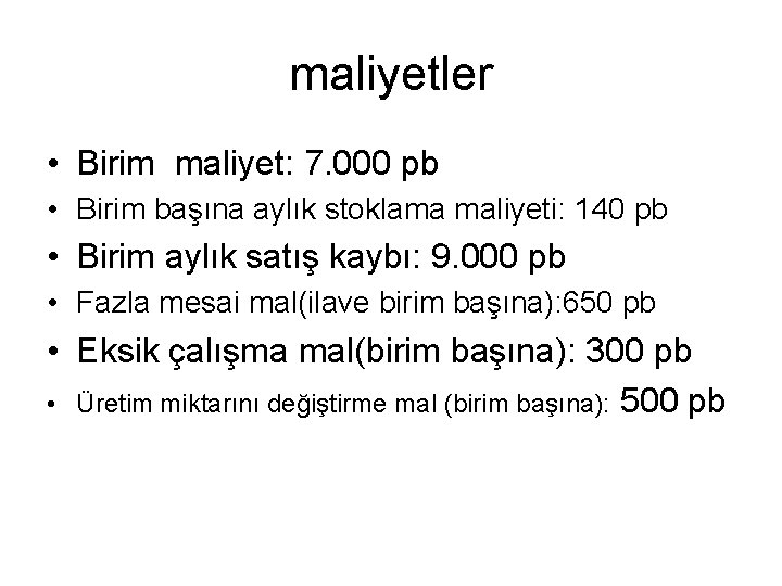 maliyetler • Birim maliyet: 7. 000 pb • Birim başına aylık stoklama maliyeti: 140