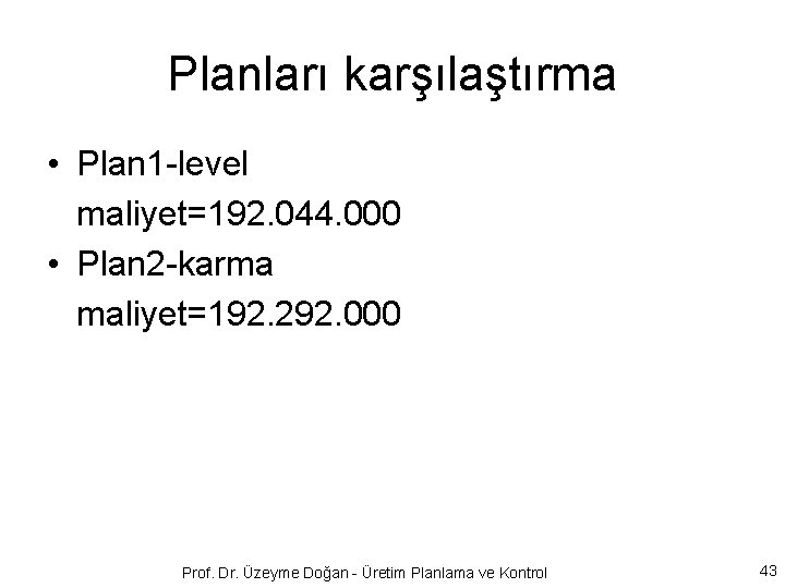 Planları karşılaştırma • Plan 1 -level maliyet=192. 044. 000 • Plan 2 -karma maliyet=192.