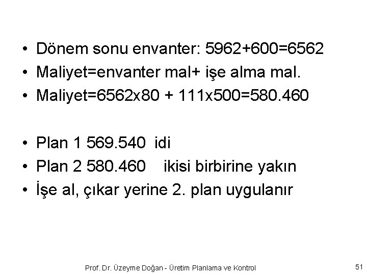  • Dönem sonu envanter: 5962+600=6562 • Maliyet=envanter mal+ işe alma mal. • Maliyet=6562