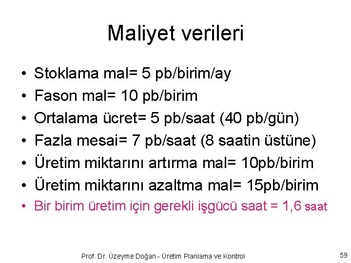 Maliyet verileri • • • Stoklama mal= 5 pb/birim/ay Fason mal= 10 pb/birim Ortalama