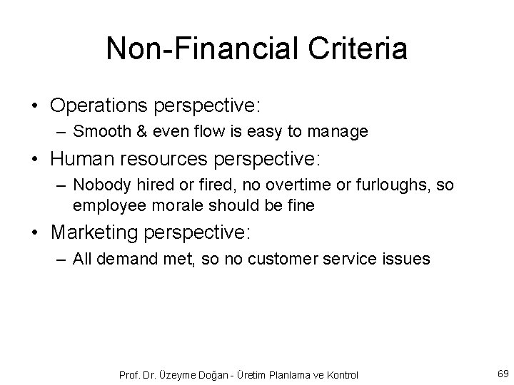 Non-Financial Criteria • Operations perspective: – Smooth & even flow is easy to manage