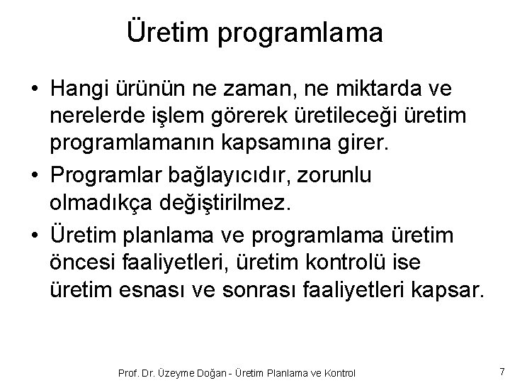 Üretim programlama • Hangi ürünün ne zaman, ne miktarda ve nerelerde işlem görerek üretileceği