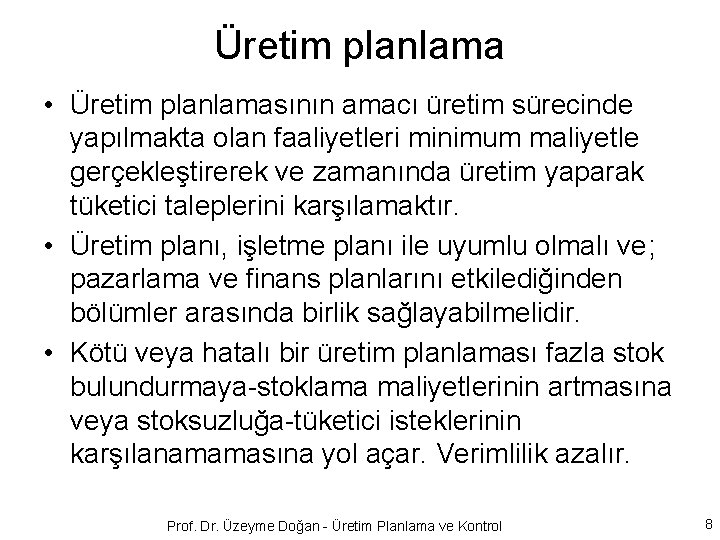 Üretim planlama • Üretim planlamasının amacı üretim sürecinde yapılmakta olan faaliyetleri minimum maliyetle gerçekleştirerek