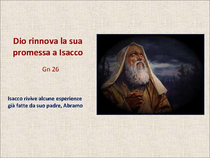 Dio rinnova la sua promessa a Isacco Gn 26 Isacco rivive alcune esperienze già