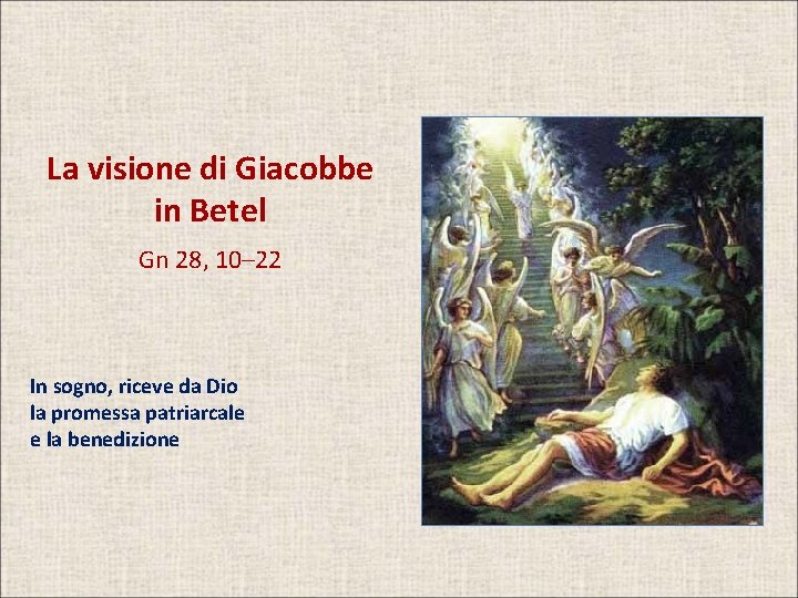 La visione di Giacobbe in Betel Gn 28, 10– 22 In sogno, riceve da