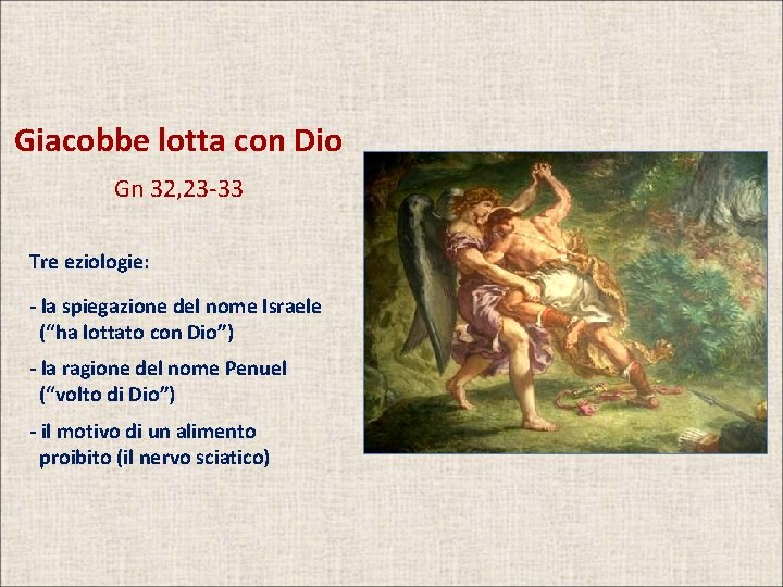 Giacobbe lotta con Dio Gn 32, 23 -33 Tre eziologie: - la spiegazione del