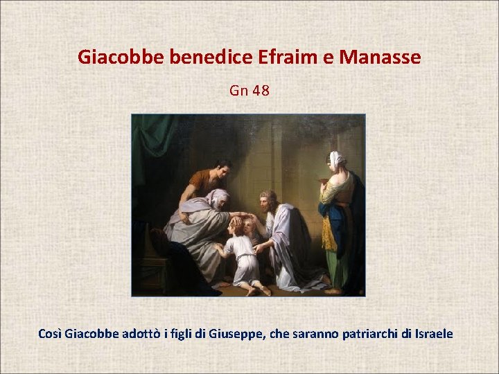 Giacobbe benedice Efraim e Manasse Gn 48 Così Giacobbe adottò i figli di Giuseppe,