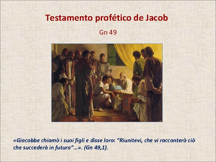 Testamento profético de Jacob Gn 49 «Giacobbe chiamò i suoi figli e disse loro: