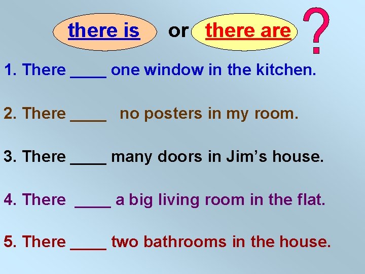 there is or there are 1. There ____ one window in the kitchen. 2.