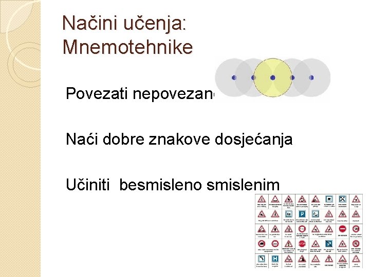 Načini učenja: Mnemotehnike Povezati nepovezano Naći dobre znakove dosjećanja Učiniti besmisleno smislenim 