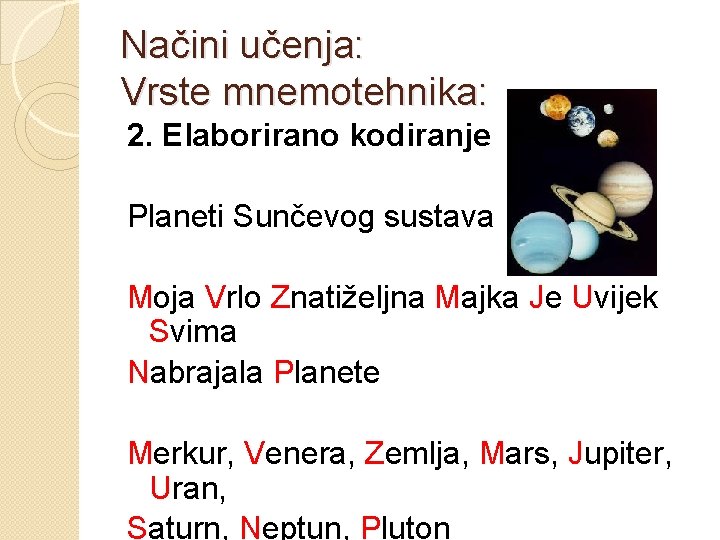 Načini učenja: Vrste mnemotehnika: 2. Elaborirano kodiranje Planeti Sunčevog sustava Moja Vrlo Znatiželjna Majka