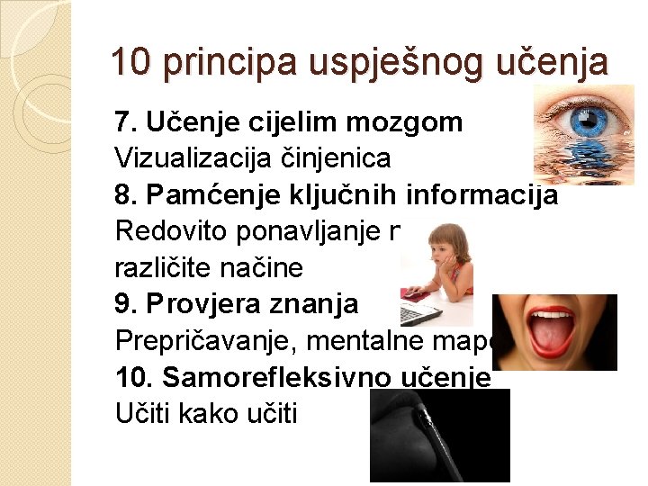 10 principa uspješnog učenja 7. Učenje cijelim mozgom Vizualizacija činjenica 8. Pamćenje ključnih informacija