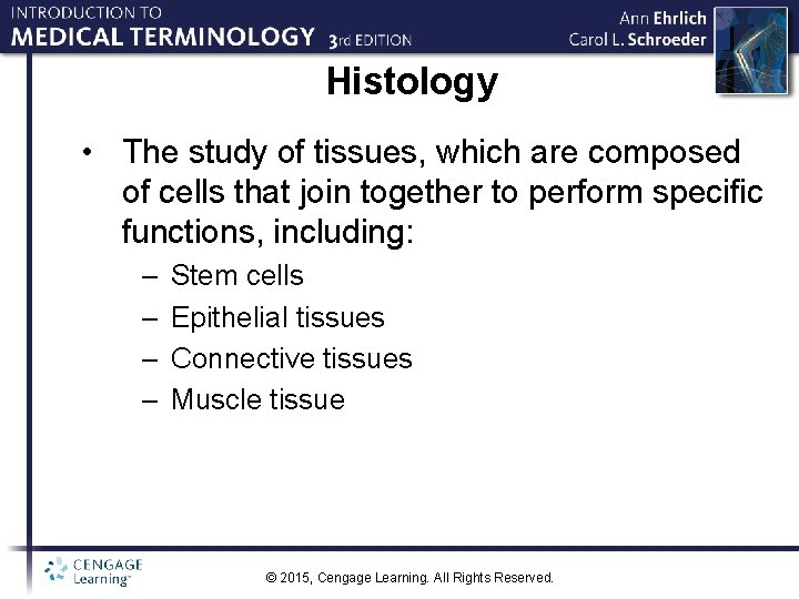 Histology • The study of tissues, which are composed of cells that join together