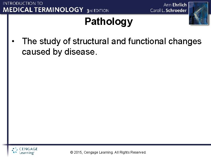 Pathology • The study of structural and functional changes caused by disease. © 2015,