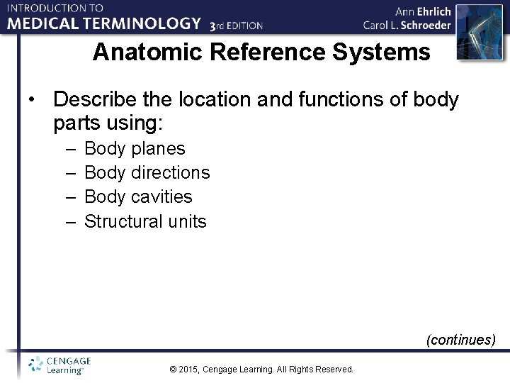 Anatomic Reference Systems • Describe the location and functions of body parts using: –