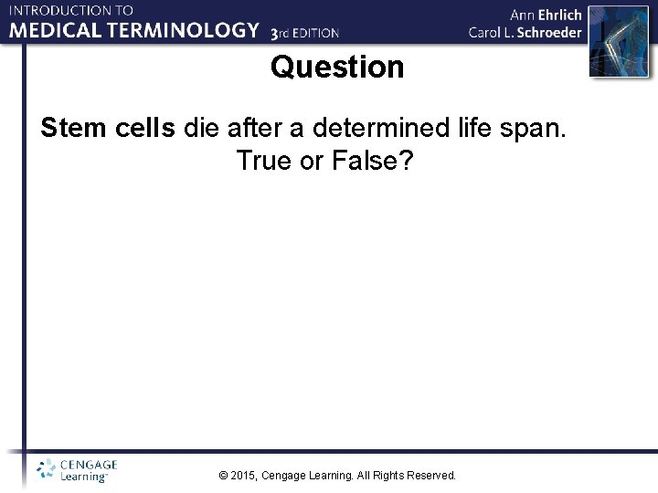 Question Stem cells die after a determined life span. True or False? © 2015,