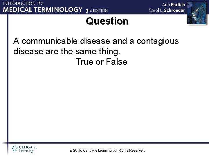 Question A communicable disease and a contagious disease are the same thing. True or