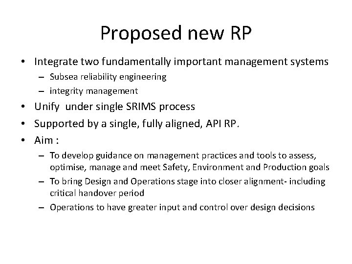 Proposed new RP • Integrate two fundamentally important management systems – Subsea reliability engineering