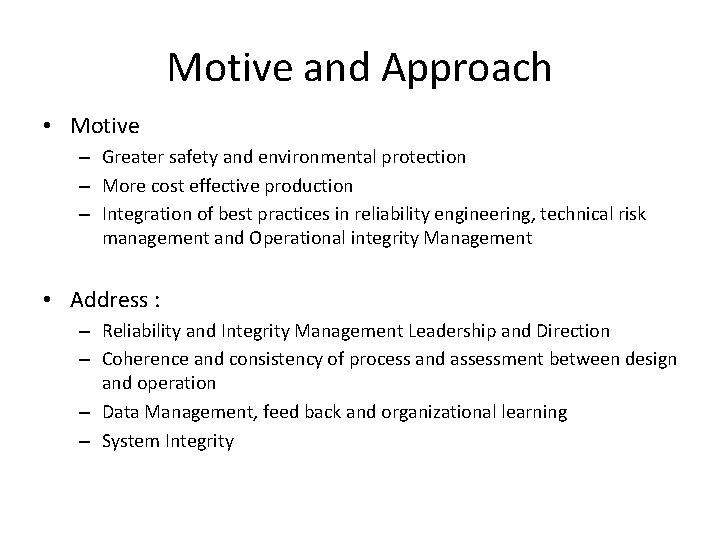 Motive and Approach • Motive – Greater safety and environmental protection – More cost