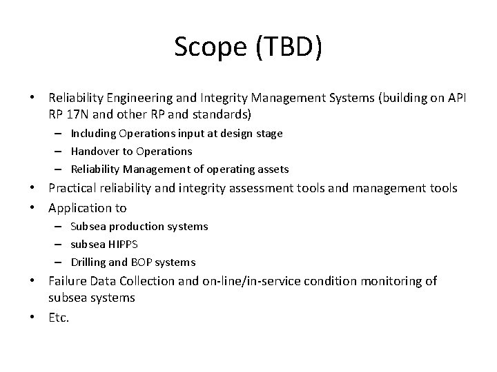 Scope (TBD) • Reliability Engineering and Integrity Management Systems (building on API RP 17