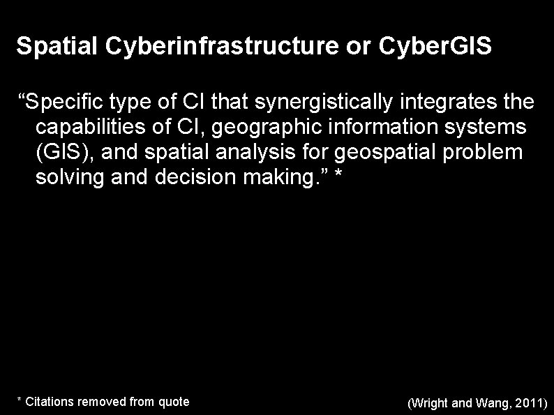 Spatial Cyberinfrastructure or Cyber. GIS “Specific type of CI that synergistically integrates the capabilities