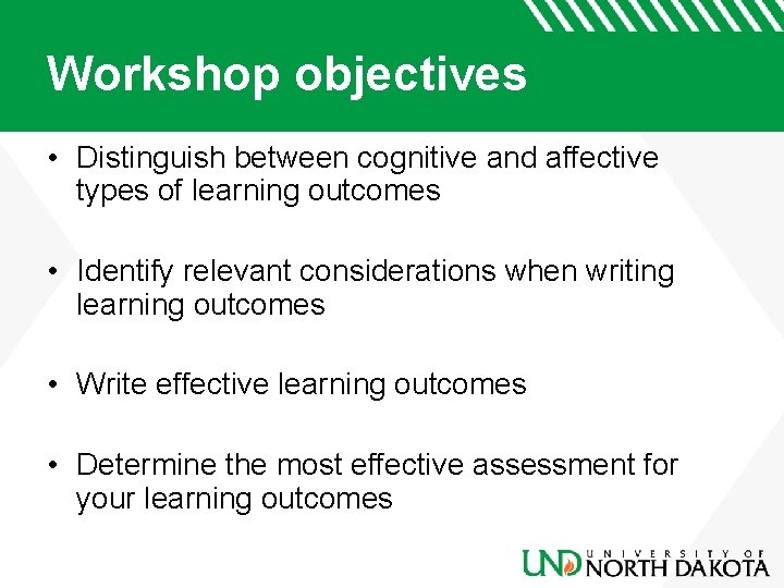 Workshop objectives • Distinguish between cognitive and affective types of learning outcomes • Identify