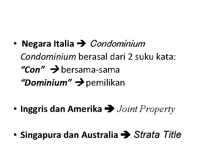  • Negara Italia Condominium berasal dari 2 suku kata: “Con” bersama-sama “Dominium” pemilikan