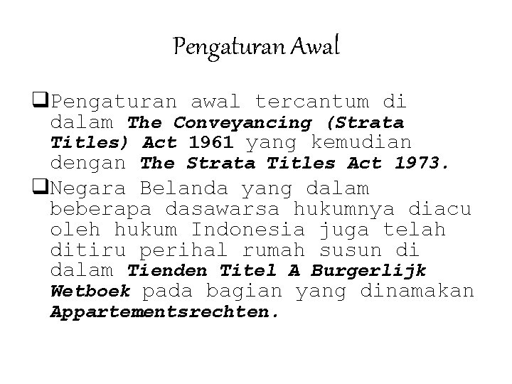 Pengaturan Awal q. Pengaturan awal tercantum di dalam The Conveyancing (Strata Titles) Act 1961