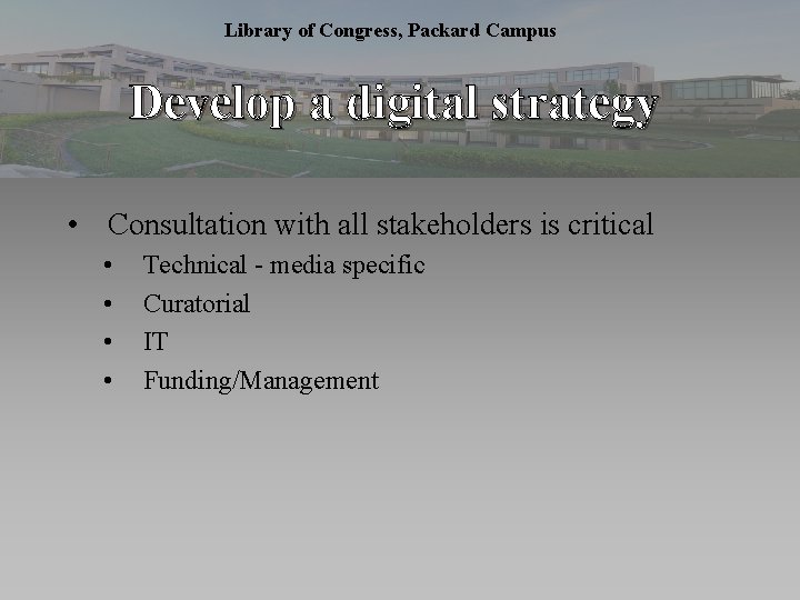 Library of Congress, Packard Campus Develop a digital strategy • Consultation with all stakeholders