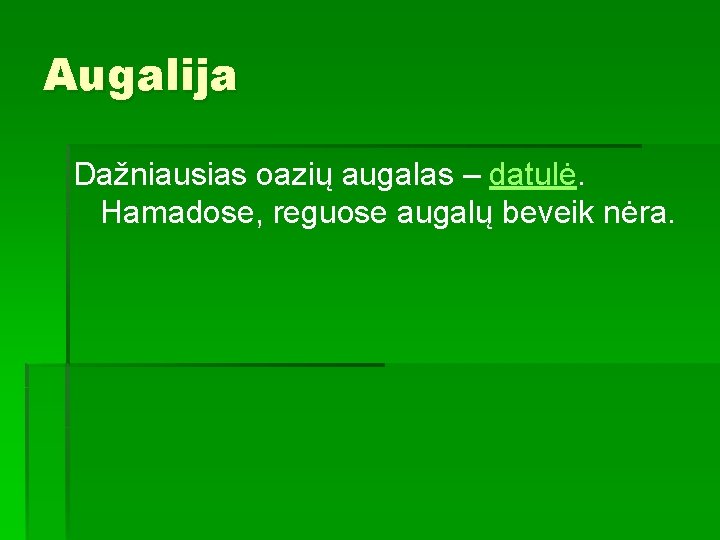 Augalija Dažniausias oazių augalas – datulė. Hamadose, reguose augalų beveik nėra. 