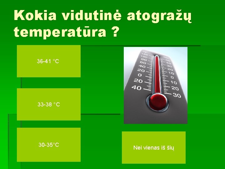 Kokia vidutinė atogražų temperatūra ? 36 -41 °C 33 -38 °C 30 -35°C Nei