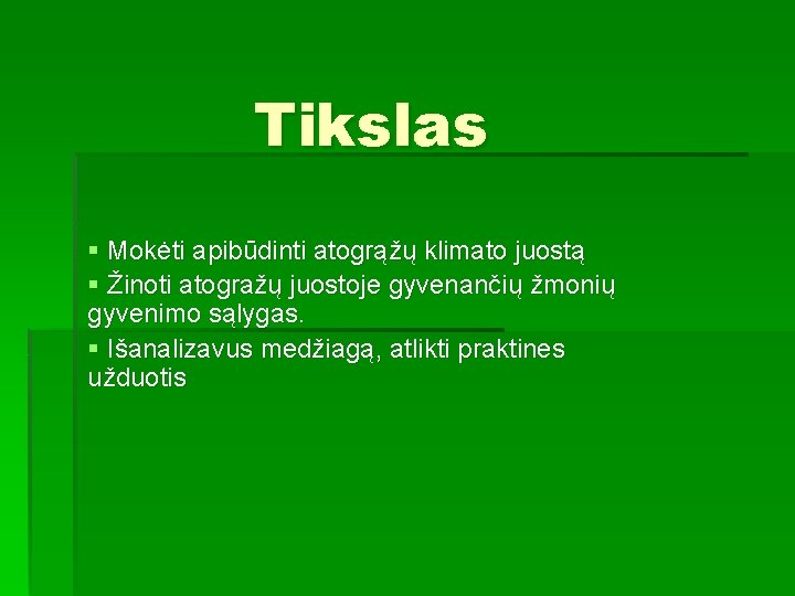 Tikslas § Mokėti apibūdinti atogrąžų klimato juostą § Žinoti atogražų juostoje gyvenančių žmonių gyvenimo