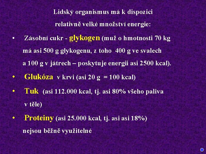 Lidský organismus má k dispozici relativně velké množství energie: • Zásobní cukr - glykogen