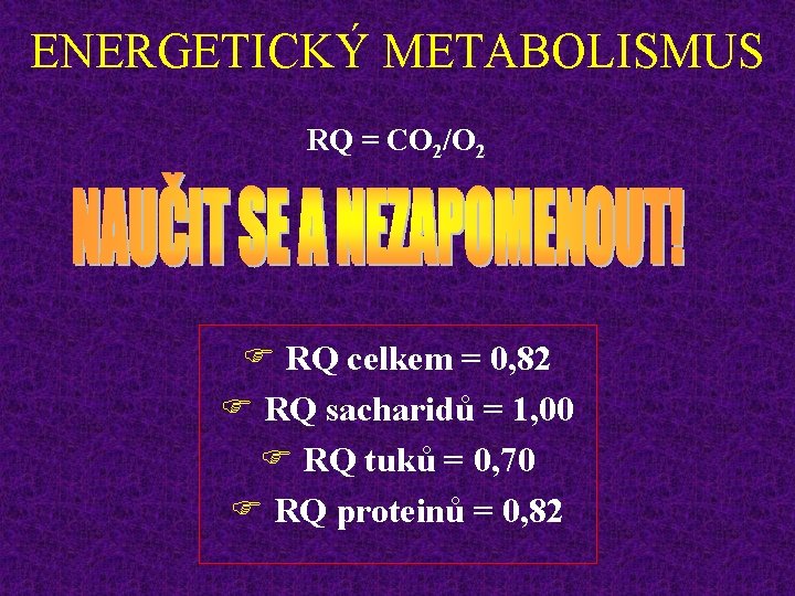 ENERGETICKÝ METABOLISMUS RQ = CO 2/O 2 F RQ celkem = 0, 82 F