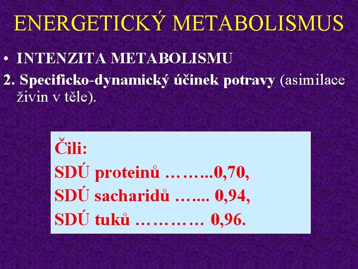 ENERGETICKÝ METABOLISMUS • INTENZITA METABOLISMU 2. Specificko-dynamický účinek potravy (asimilace živin v těle). Čili:
