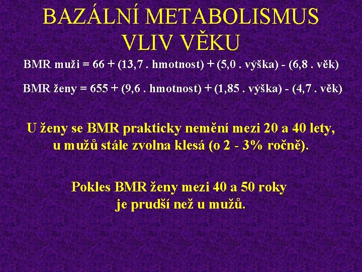 BAZÁLNÍ METABOLISMUS VLIV VĚKU BMR muži = 66 + (13, 7. hmotnost) + (5,