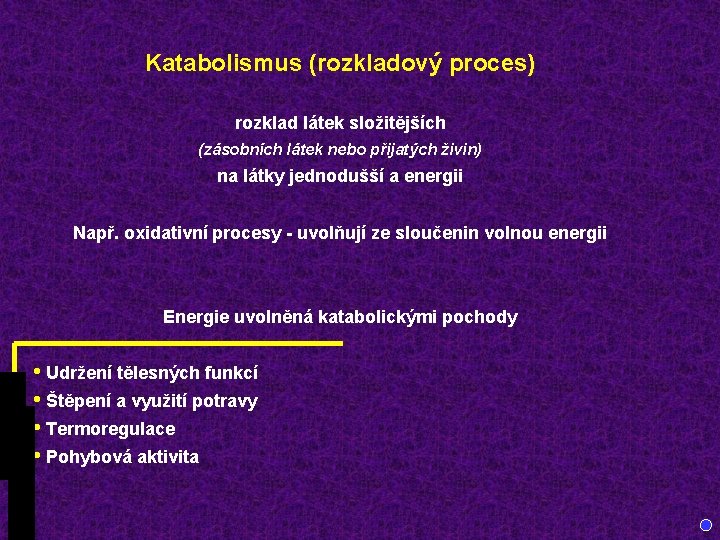 Katabolismus (rozkladový proces) rozklad látek složitějších (zásobních látek nebo přijatých živin) na látky jednodušší