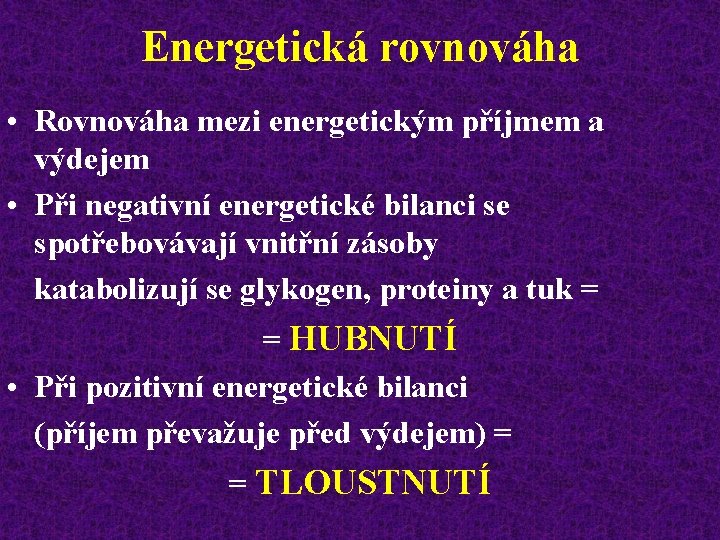 Energetická rovnováha • Rovnováha mezi energetickým příjmem a výdejem • Při negativní energetické bilanci