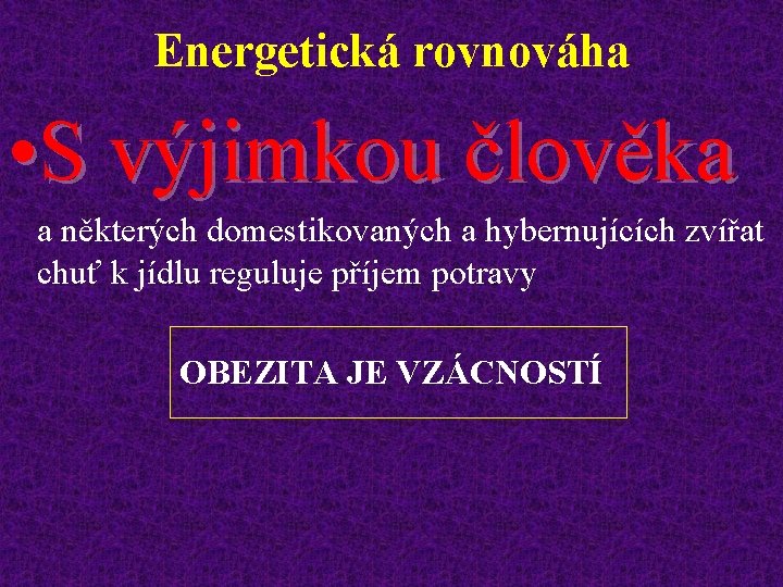 Energetická rovnováha • S výjimkou člověka a některých domestikovaných a hybernujících zvířat chuť k