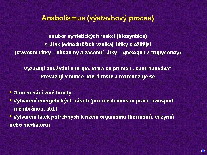 Anabolismus (výstavbový proces) soubor syntetických reakcí (biosyntéza) z látek jednodušších vznikají látky složitější (stavební