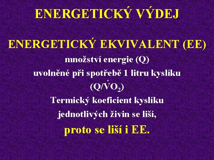 ENERGETICKÝ VÝDEJ ENERGETICKÝ EKVIVALENT (EE) množství energie (Q) uvolněné při spotřebě 1 litru kyslíku