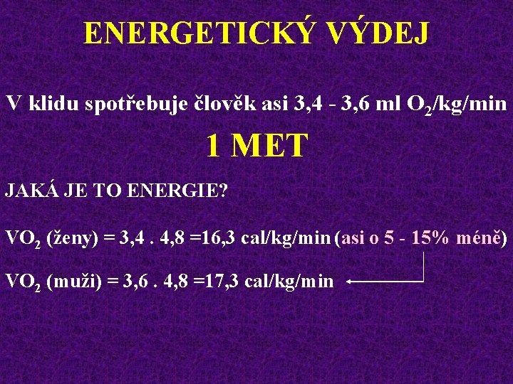 ENERGETICKÝ VÝDEJ V klidu spotřebuje člověk asi 3, 4 - 3, 6 ml O