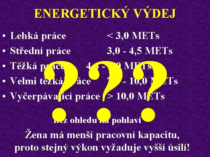 ENERGETICKÝ VÝDEJ • • • Lehká práce < 3, 0 METs Střední práce 3,