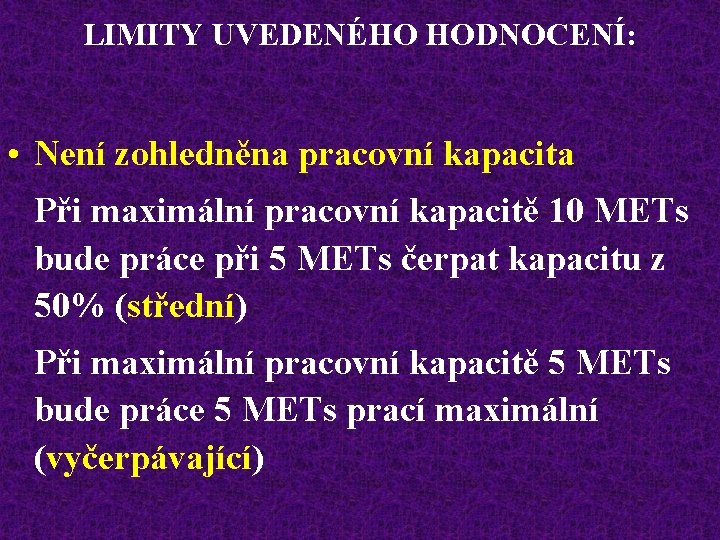 LIMITY UVEDENÉHO HODNOCENÍ: • Není zohledněna pracovní kapacita Při maximální pracovní kapacitě 10 METs